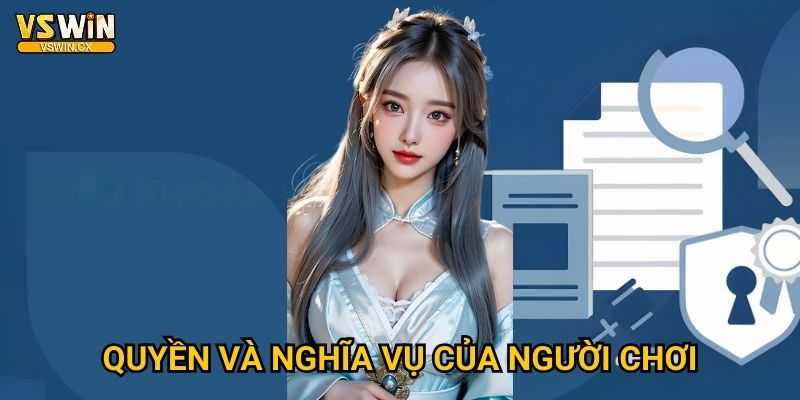 Điều khoản sử dụng Vswin chi tiết và minh bạch 1 Quyền và nghĩa vụ của người chơi