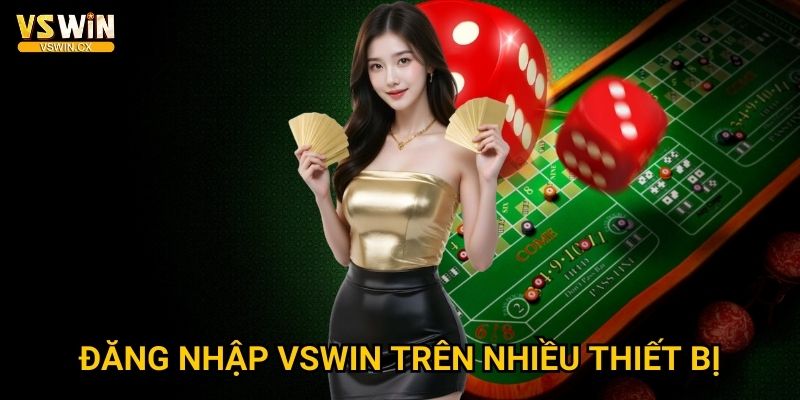 Đăng nhập Vswin siêu tốc - Trải nghiệm hoàn hảo 3 Đăng nhập Vswin trên nhiều thiết bị