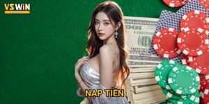 Nạp tiền Vswin nhanh chóng - Uy tín tuyệt đối