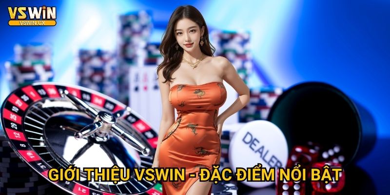 Giới thiệu toàn diện về nhà cái Vswin uy tín 2025 2 Giới thiệu Vswin - Đặc điểm nổi bật