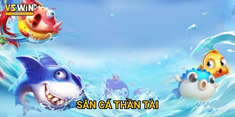 Săn Cá Thần Tài Vswin - May mắn đến không ngờ 1 Săn Cá Thần Tài Vswin - May mắn đến không ngờ
