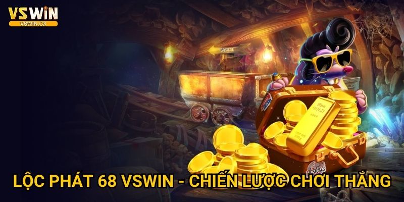 Lộc Phát 68 Vswin - Thịnh vượng số 8 may mắn 3 Lộc Phát 68 Vswin - Chiến lược chơi thắng
