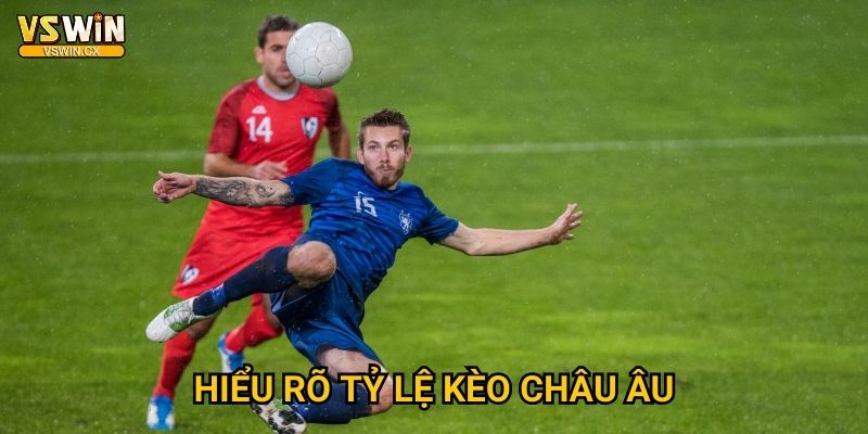 Kèo châu Âu Vswin - Cá cược bóng đá đỉnh cao 2 Hiểu rõ tỷ lệ kèo châu Âu