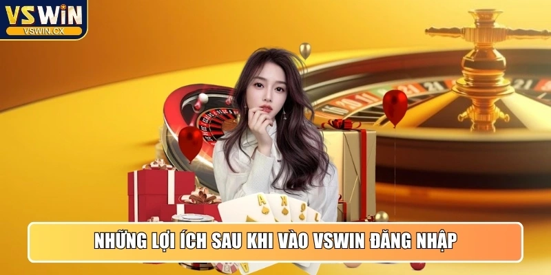 Những lợi ích tuyệt vời sau khi vào VSWIN đăng nhập